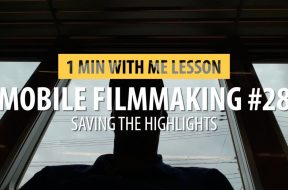 Mobile Filmmaking #28…. Saving The Highlights
