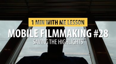 Mobile Filmmaking #28…. Saving The Highlights