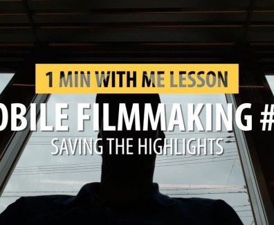 Mobile Filmmaking #28…. Saving The Highlights