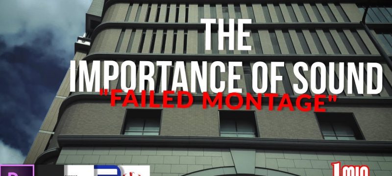 The Importance of AUDIO & SFX in Videos “Failed Montage”