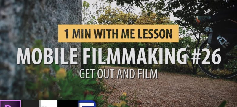 Tutorial 26: Mobile Filmmaking…. Practicing Filmmaking