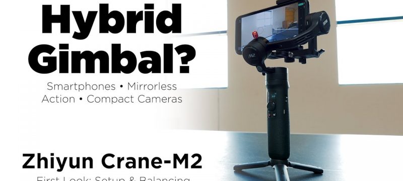 Zhiyun Crane-M2 Gimbal… Terrific or Trouble?