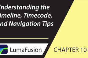 10-1 Basics: Understanding the Timeline, Timecode and Navigation Tips in LumaFusion 2