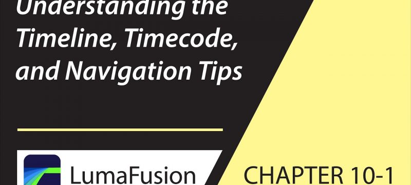10-1 Basics: Understanding the Timeline, Timecode and Navigation Tips in LumaFusion 2