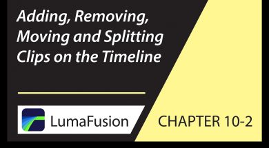 10-2 Basics: Adding, Removing, Moving and Splitting Clips in LumaFusion