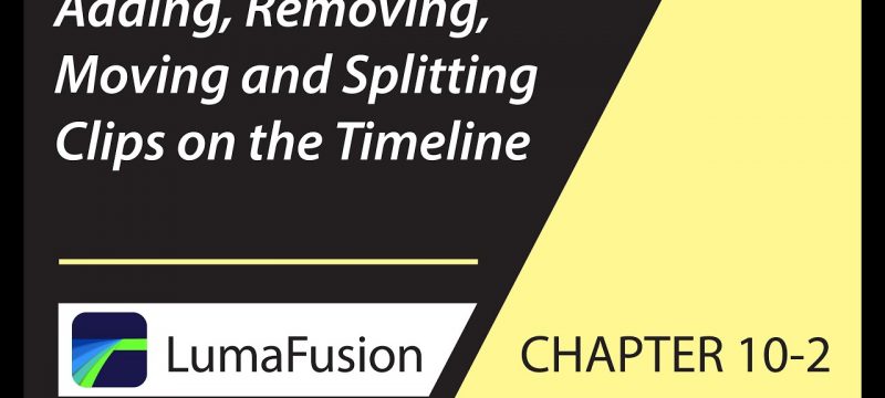 10-2 Basics: Adding, Removing, Moving and Splitting Clips in LumaFusion