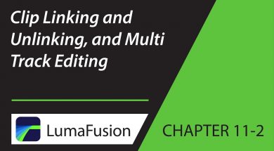 11-2 Critical Concepts: Clip Linking and Unlinking, and Multi Track Editing in LumaFusion