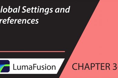 3-2 Your First Project: Global Settings and Preferences in LumaFusion