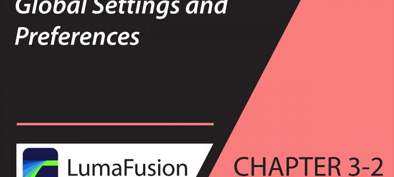 3-2 Your First Project: Global Settings and Preferences in LumaFusion