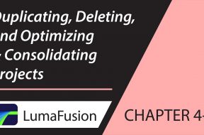 4-1 Managing Projects: Duplicating, Deleting, Optimizing & Consolidating Projects in LumaFusion