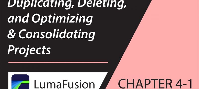 4-1 Managing Projects: Duplicating, Deleting, Optimizing & Consolidating Projects in LumaFusion