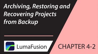 4-2 Managing Projects: Archiving, Restoring and Recovering Projects in LumaFusion