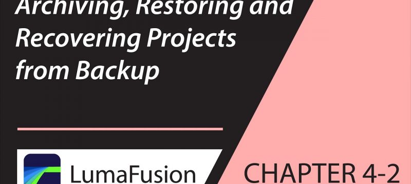 4-2 Managing Projects: Archiving, Restoring and Recovering Projects in LumaFusion