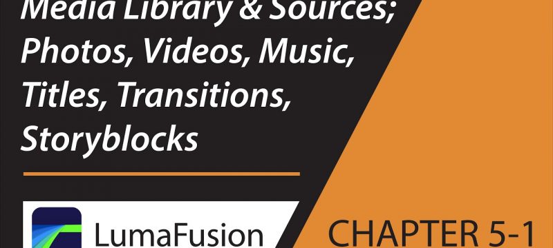5-1 Media Library: Sources; Photos, Videos, Music, Titles, Transitions, Storyblocks in LumaFusion