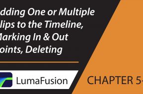5-2 Media Library: Adding One or Multiple Clips to the Timeline, Marking In & Out, Deleting