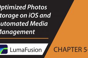 5-4 Media Library: Optimized Photos Storage on iOS and Automated Media Management in LumaFusion