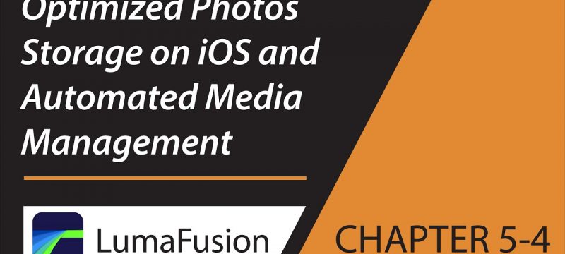 5-4 Media Library: Optimized Photos Storage on iOS and Automated Media Management in LumaFusion