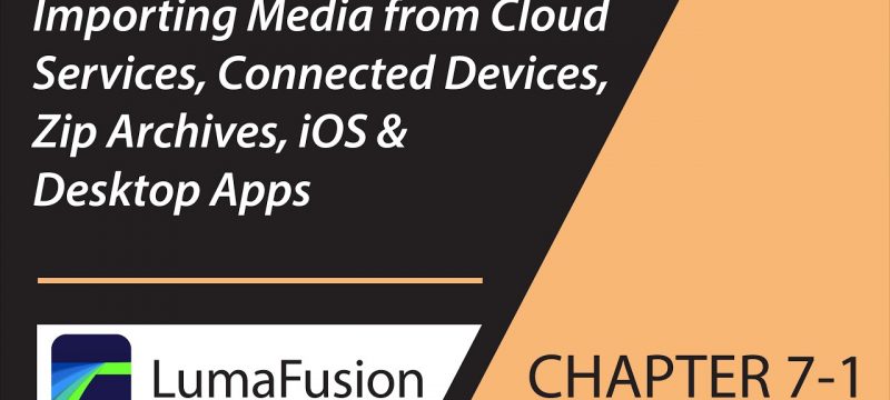 7-1 Import: Add Media from Cloud, Connected Devices, Zip Archives, iOS & Desktop Apps in LumaFusion