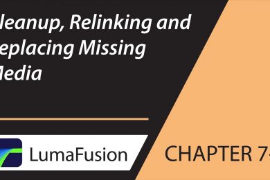 7-2 Import and Media Management: Cleanup, Relinking and Replacing Missing Media in LumaFusion
