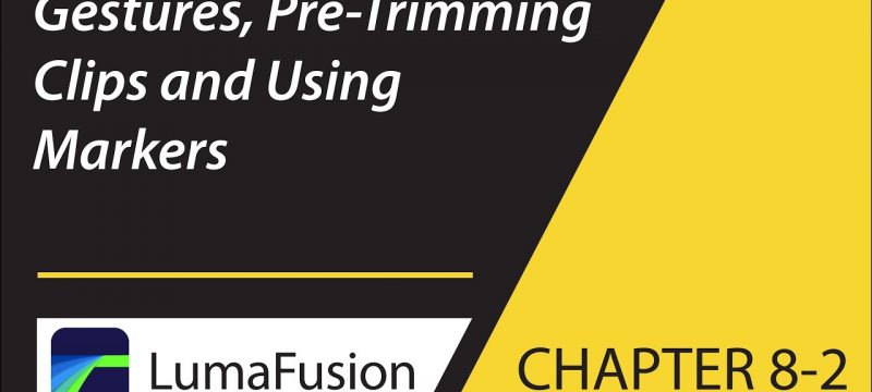 8-2 The Preview: Gestures, Pre-Trimming Clips, and Markers in LumaFusion