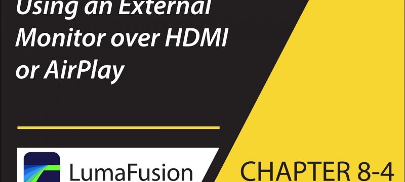 8-4 Preview: Using an External Monitor over HDMI or AirPlay in LumaFusion