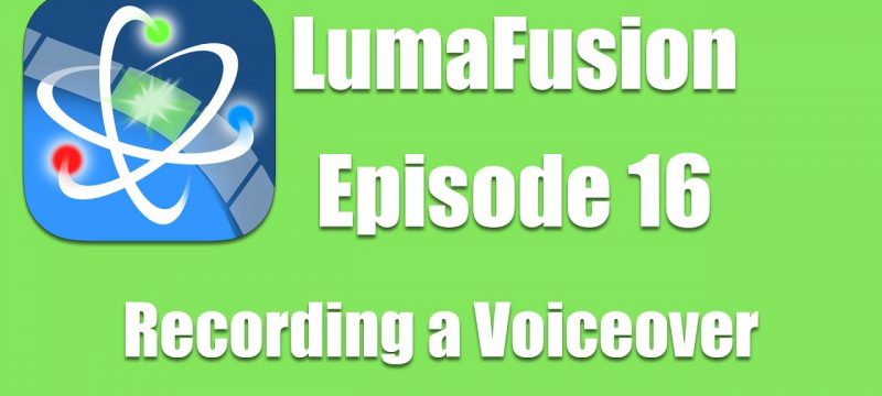 Ep 16 Audio: How to Record a Voiceover in Luma Fusion