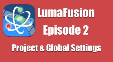 Ep 2 Introduction: Configuring Project and Global Settings in LumaFusion