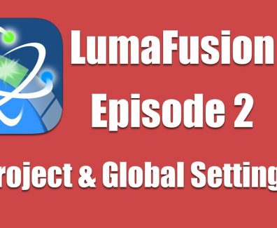Ep 2 Introduction: Configuring Project and Global Settings in LumaFusion