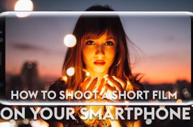 How to Shoot a Short Film on Your Smartphone