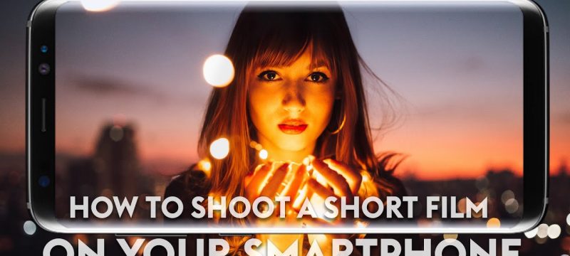 How to Shoot a Short Film on Your Smartphone