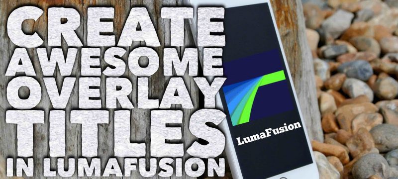 LumaFusion How to Create Awesome Titles with Overlay Videos & Royalty Free Music
