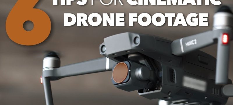 6 Tips for Cinematic Drone Footage